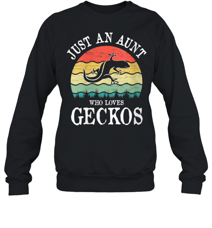 Just An Aunt Who Loves Geckos shirt Unisex Sweatshirt