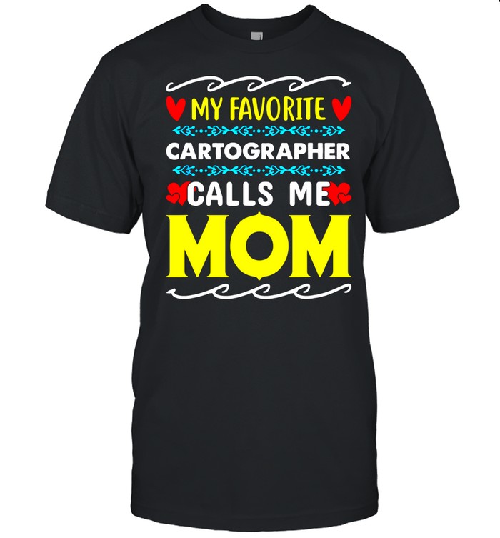 My Favorite Cartographer Calls Me Mom Mothers Day shirt