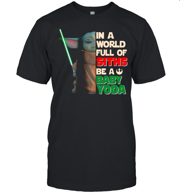Star Wars In A World Full Of Stills Be A Baby Yoda shirt