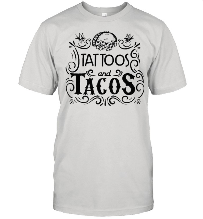 Tattoos And Tacos Shirt