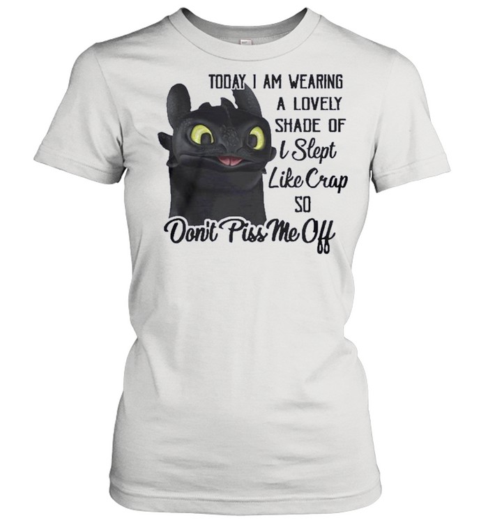 Today I Am Wearing A Lovely Shade Of I Slept Like Crap So Dont Piss Me Off shirt Classic Women's T-shirt