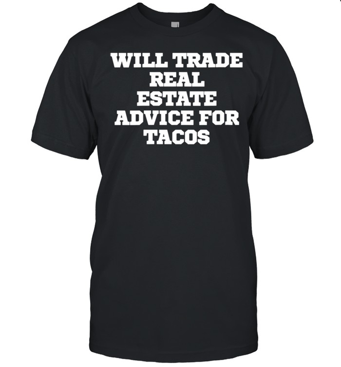 Will Trade Real Estate Advice For Tacos shirt Classic Men's T-shirt