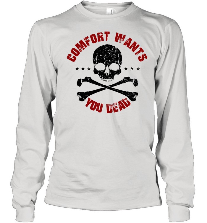 Comfort wants you dead comfort kills shirt Long Sleeved T-shirt