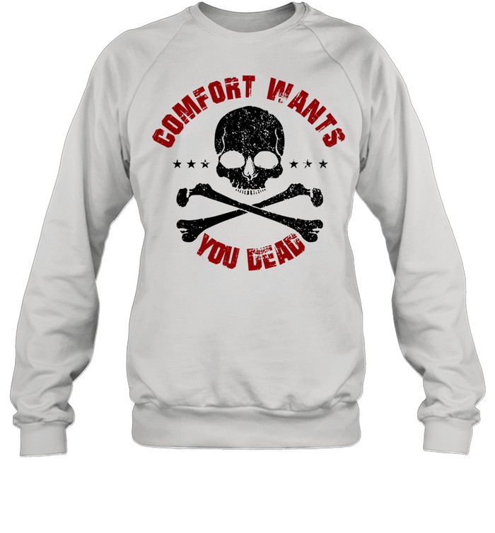 Comfort wants you dead comfort kills shirt Unisex Sweatshirt