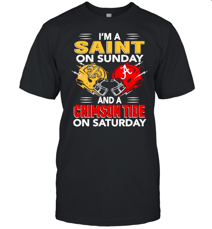 I’m A Saint On Sunday And A Crimson Tide On Saturday Shirt