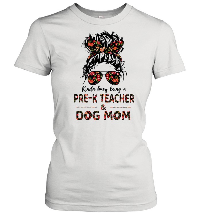Kinda Busy Being A Pre-K Teacher And Dog Mom Flower Classic Women's T-shirt