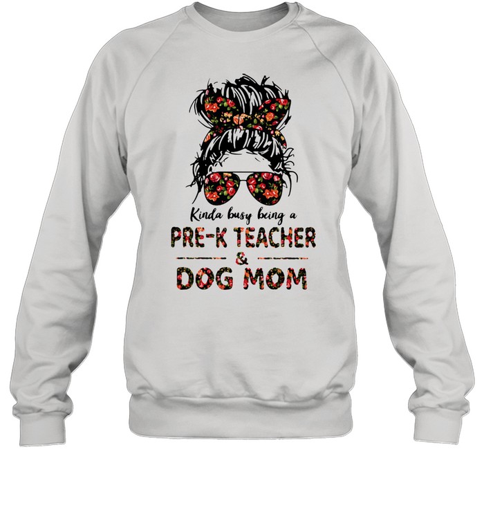 Kinda Busy Being A Pre-K Teacher And Dog Mom Flower Unisex Sweatshirt