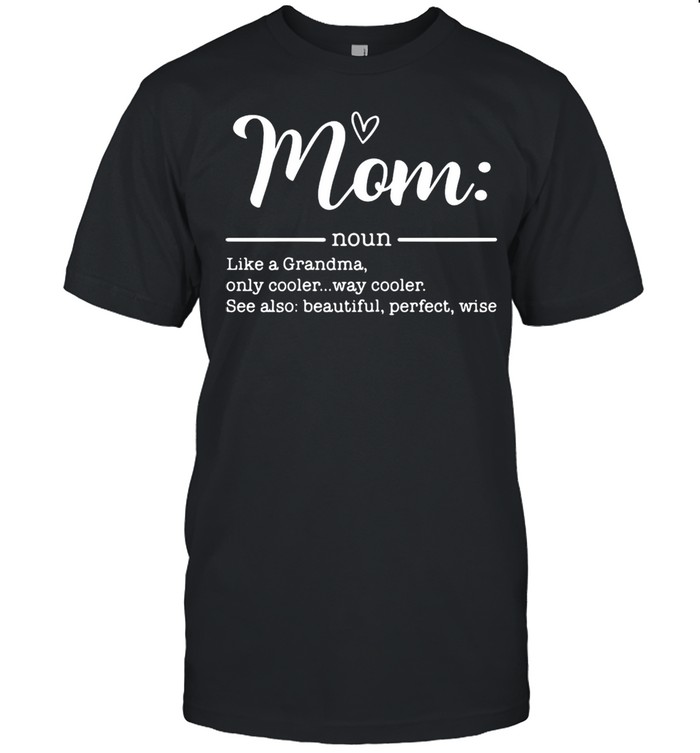 Mom noun like a grandma only cooler shirt