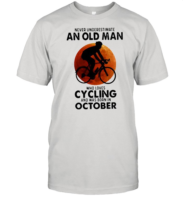 Never underestimate an old man who loves cycling and was born in october blood moon shirt