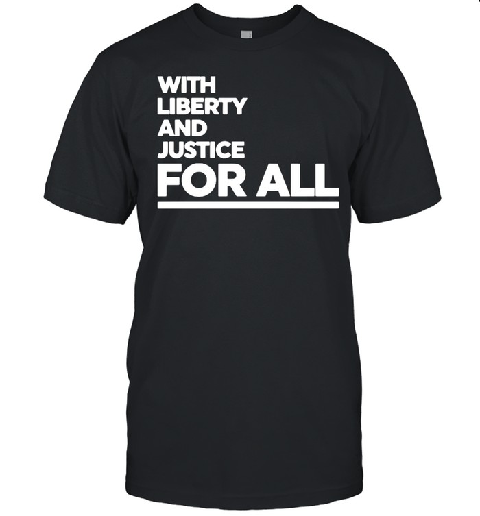 The NBA 2021 With Liberty And Justice For All shirt