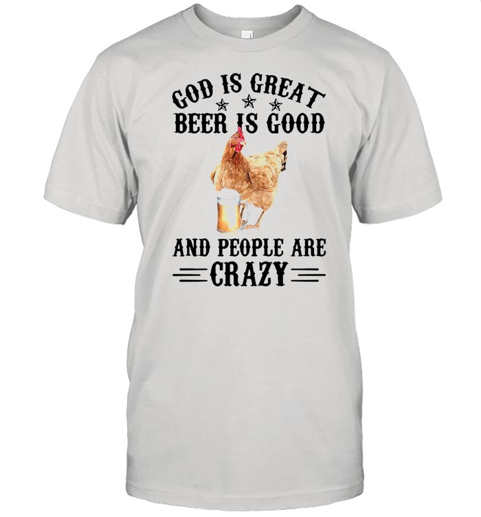 Chicken god is great beer is good and people are crazy shirt Classic Men's T-shirt