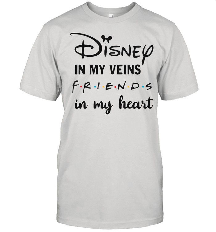 Disney In My Veins Friends In My Heart shirt