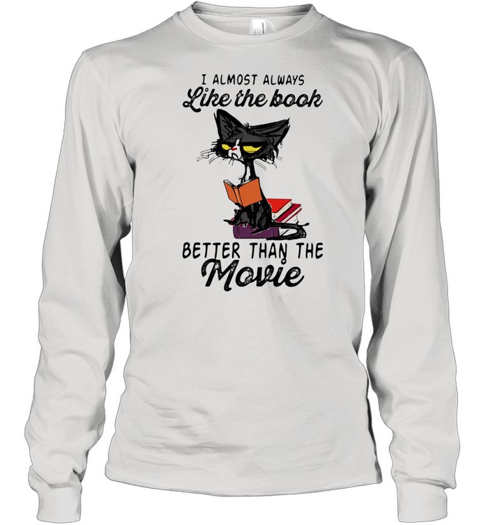 I Almost Always Like The Book Better Than The Movie Cat  Long Sleeved T-shirt