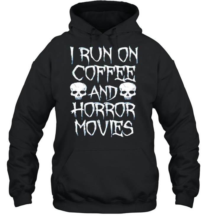 I run on coffee and horror movies shirt Unisex Hoodie