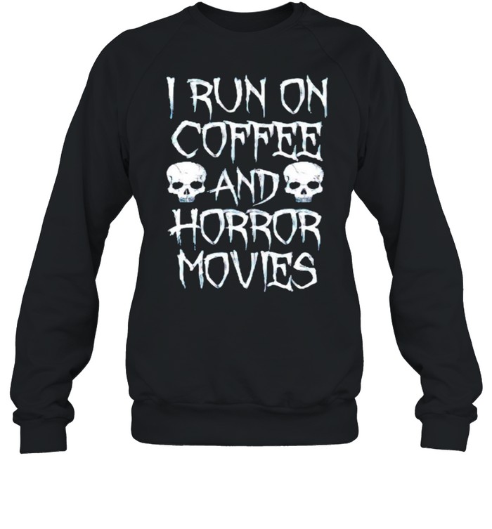 I run on coffee and horror movies shirt Unisex Sweatshirt