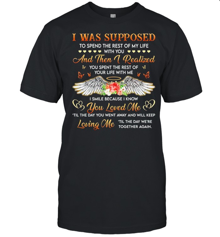 I was supposed to spend the rest of my life with you and then I realized shirt Classic Men's T-shirt