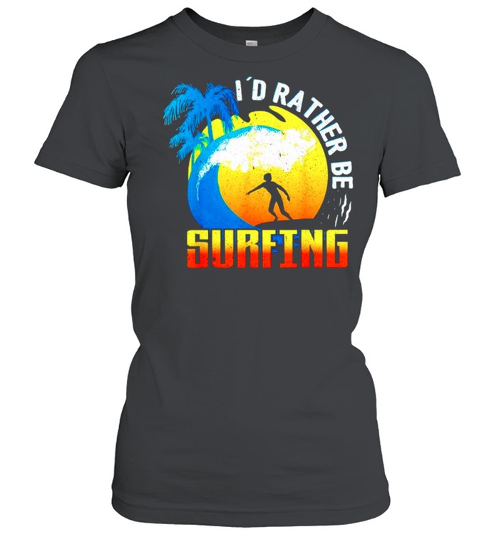 Id rather be surfing shirt Classic Women's T-shirt