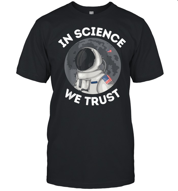 In Science We Trust Astronaut Humanist Atheist Atheism shirt Classic Men's T-shirt