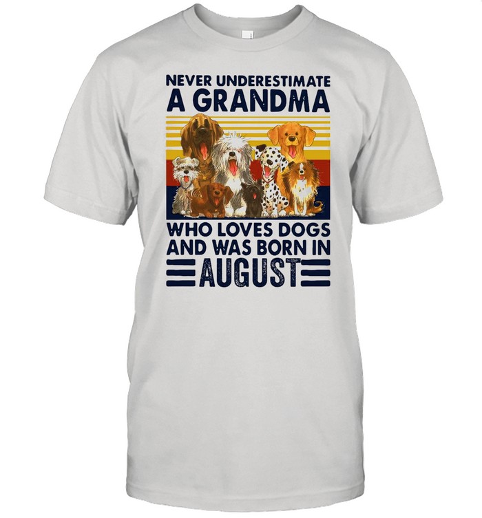 Never Underestimate A Grandma Who Love Dogs And Was Born In August Vintage shirt