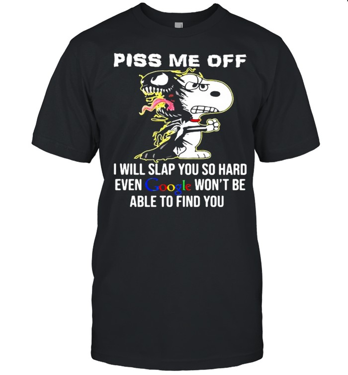 Piss Me Off I Will Slap You SO Hard Even Google Wont Be Able To Find You Snoopy shirt Classic Men's T-shirt