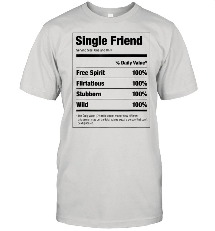 Single Friend Nutritional Facts Shirt