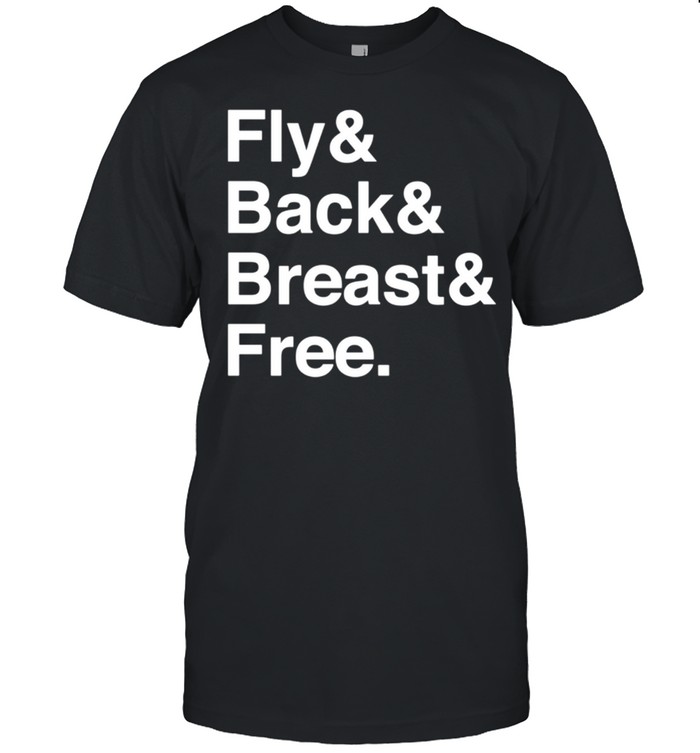Fly and Back and Breast and Free shirt