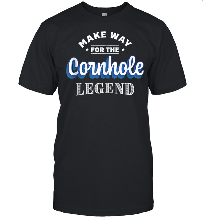 Make Way For The Cornhole Legend shirt