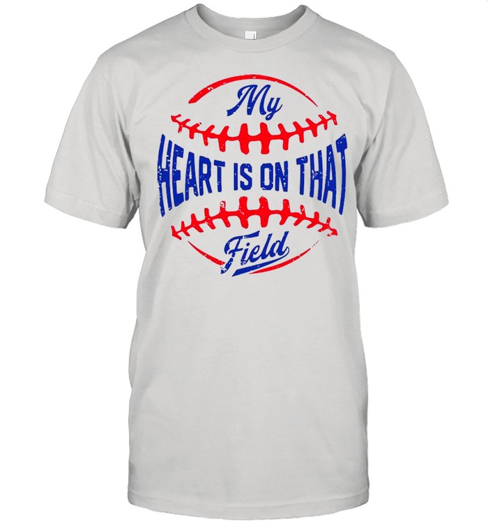 My Heart Is On That Field Baseball Mother’s Day shirt