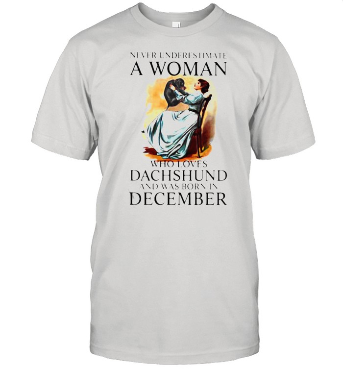 Never Underestimate A Woman Who Loves Dachshund And Was Born In December  Classic Men's T-shirt