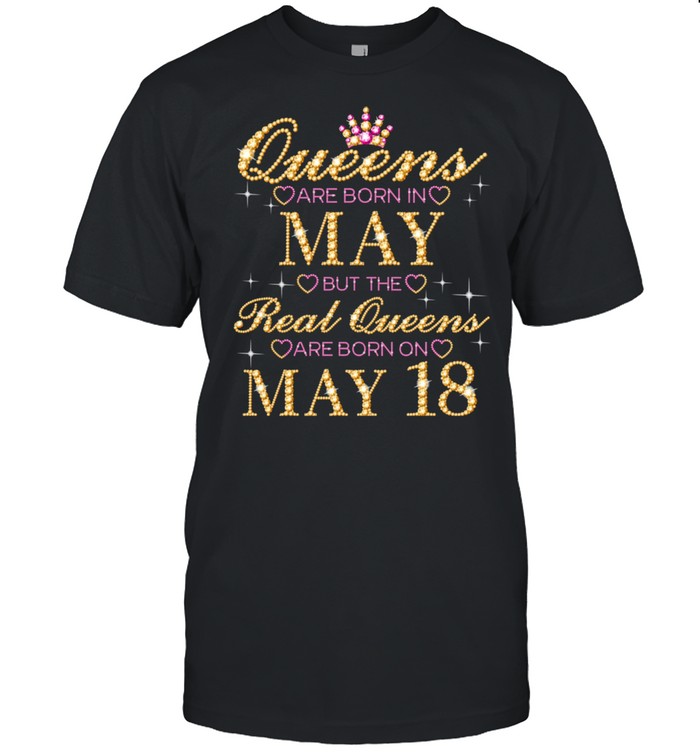 Queens Are Born In May Real Queens Are Born On May 18 shirt Classic Men's T-shirt