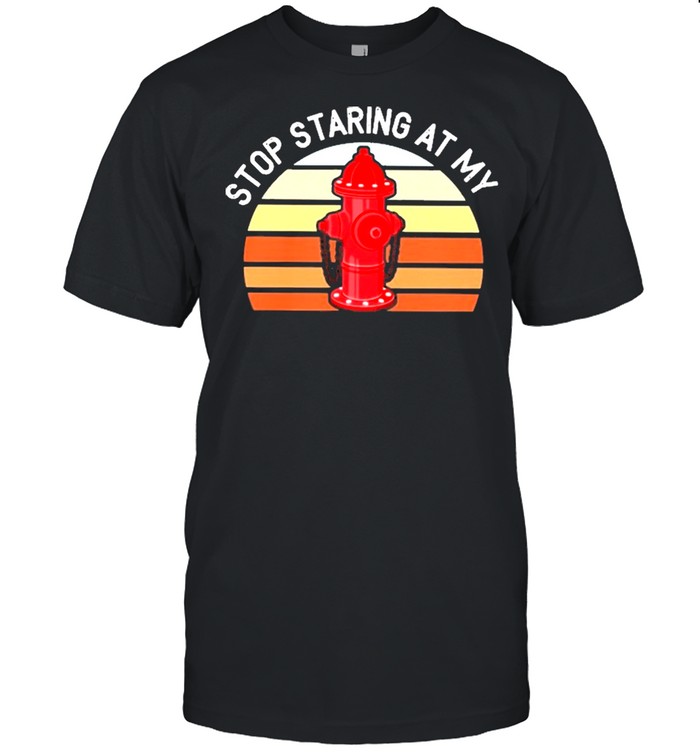 Stop Staring At My Fire Extinguisher Vintage shirt