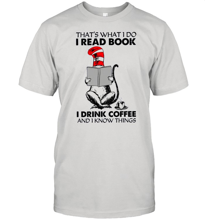 That’s What I Do I Read Book I Drink Coffee And I Know Things Dr Seuss  Classic Men's T-shirt