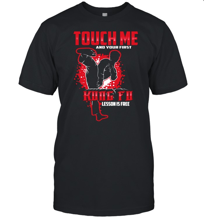 Touch Me And Your First Kung Fu Lesson Is Free shirt Classic Men's T-shirt