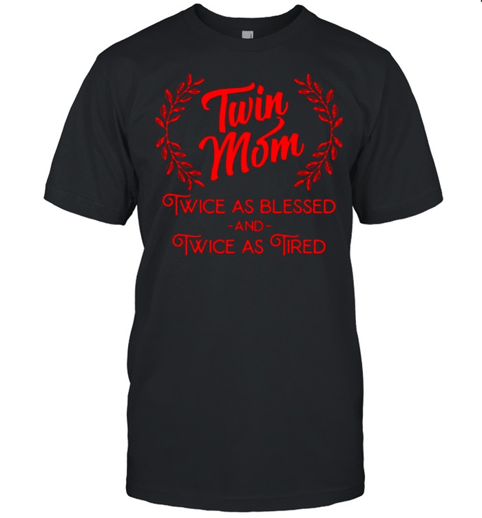 Twin Mom Twice As Blessed And Twice As Tired shirt Classic Men's T-shirt