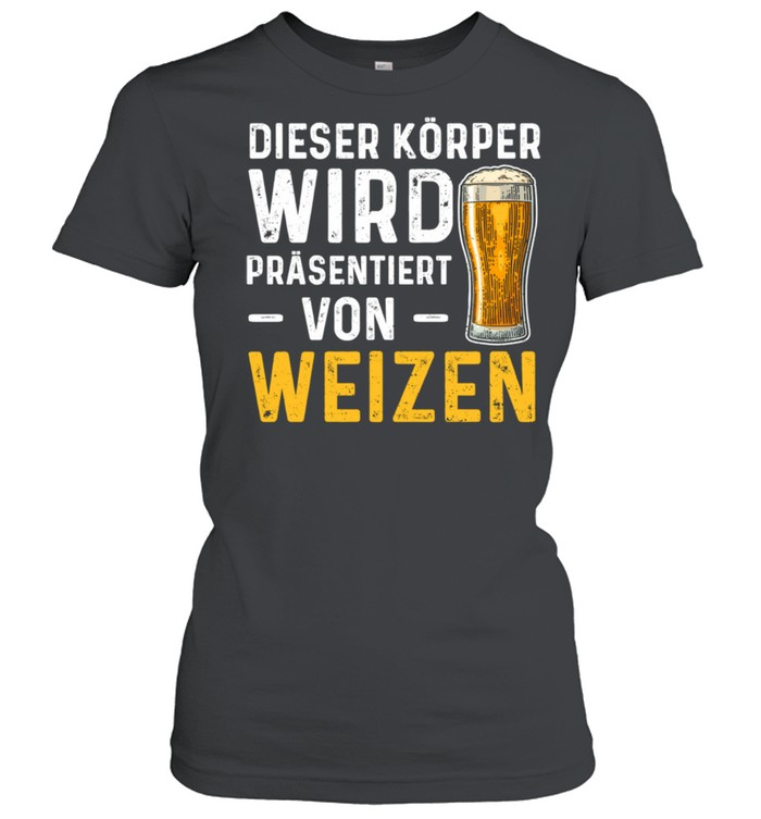 Weizenbier Dieser Körper Wird Präsentiert Bier Langarmshirt shirt Classic Women's T-shirt