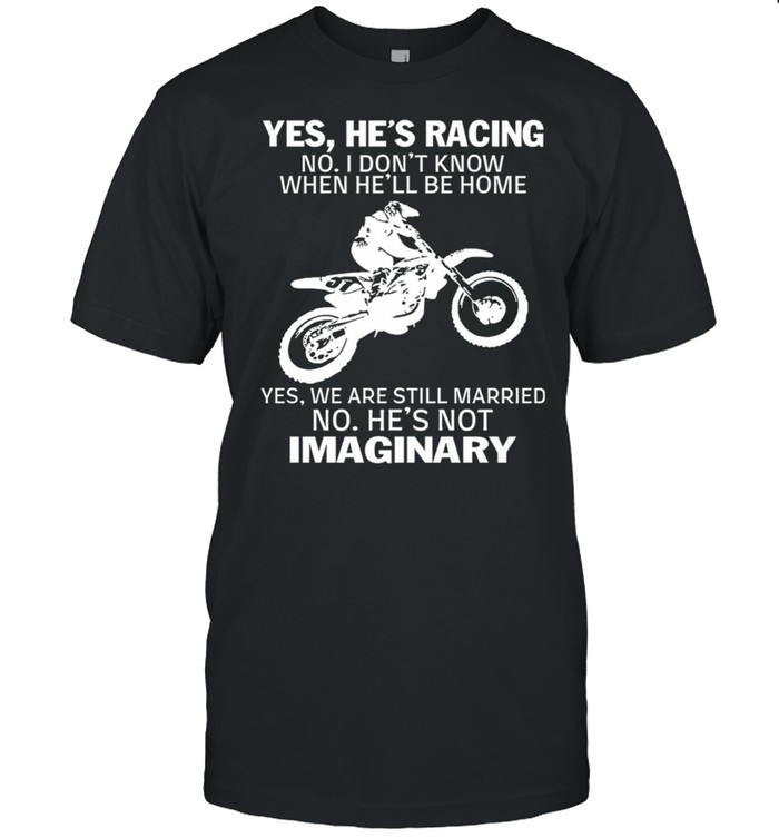 Yes Hes Racing No I Dont Know When Hell Be Home Imaginary shirt Classic Men's T-shirt