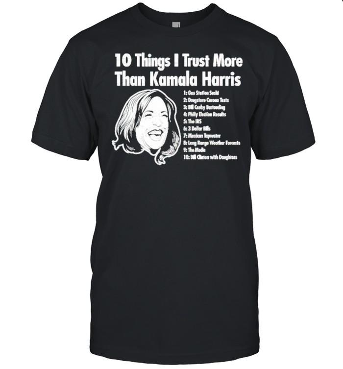 10 things I trust more than Kamala Harris shirt