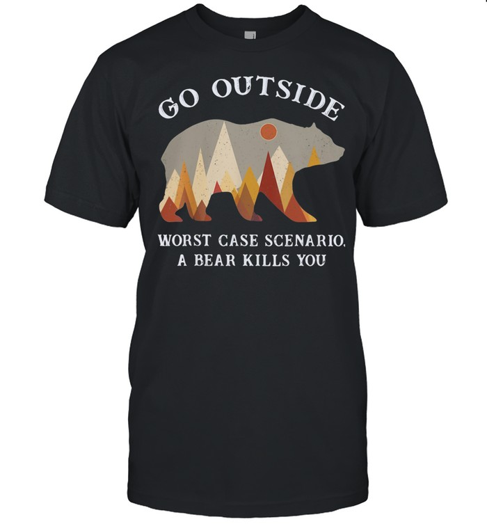 Go Outside Worst Case Scenario A Bear Kills You  Classic Men's T-shirt