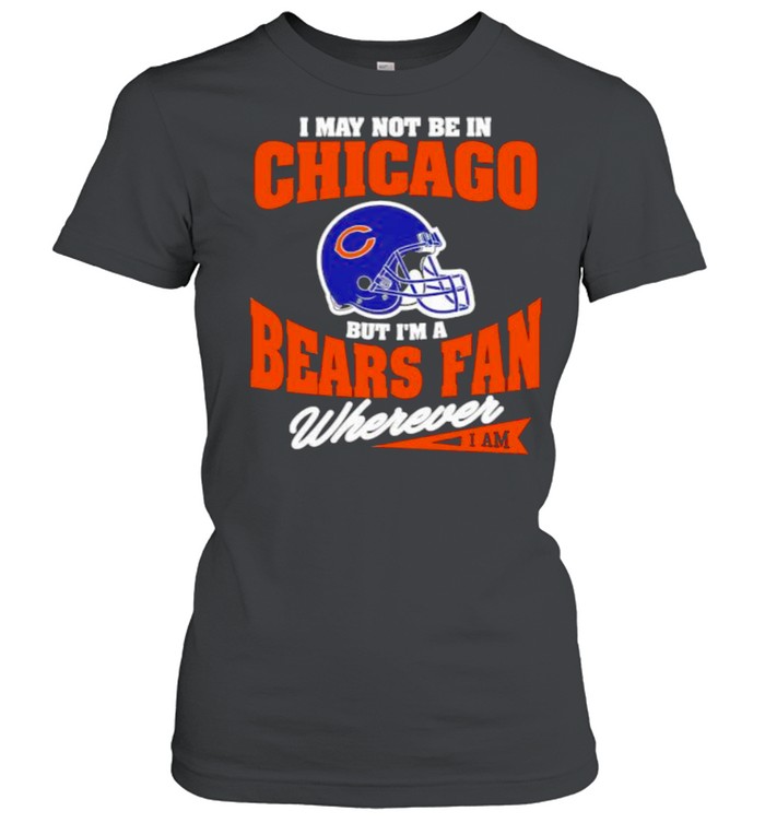 I May Not Be In Chicago But Im A Cowboys Bear Fan Wherever  Classic Women's T-shirt