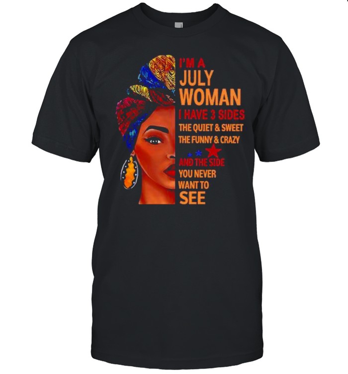 I’m july woman I have 3 sides the quiet and sweet the funny and crazy and the side shirt Classic Men's T-shirt