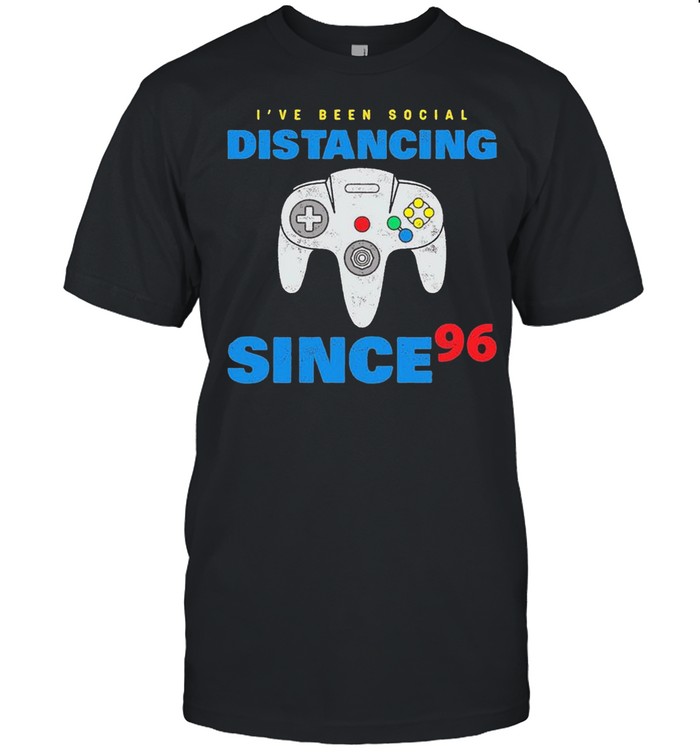 I’ve Been Social Distancing Since 96 Shirt