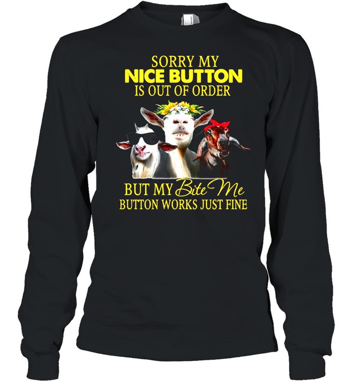 Sorry My Nice Button Is Out Of Order But My Bite Me Button Works Just Fine T-shirt Long Sleeved T-shirt