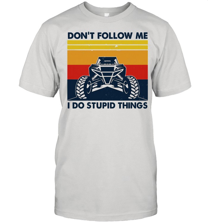 Dont follow me I do stupid things vintage shirt