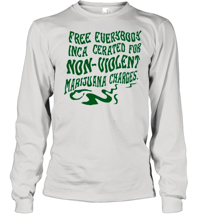 Free everybody incarcerated for nonviolent marijuana charges shirt Long Sleeved T-shirt