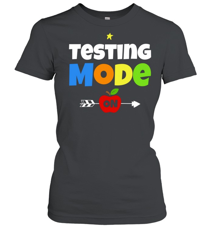 Funny Test Day Mode On Teacher Testing Ideas School shirt Classic Women's T-shirt