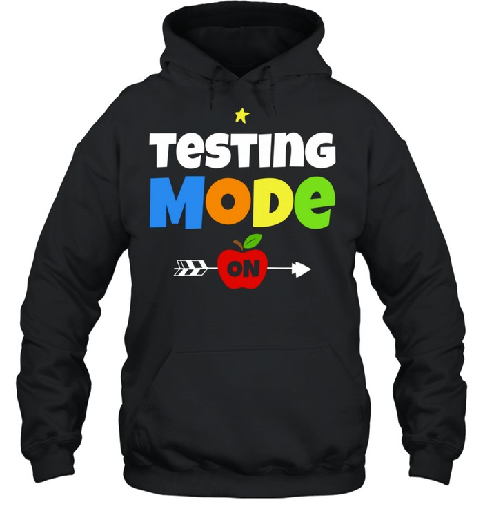 Funny Test Day Mode On Teacher Testing Ideas School shirt Unisex Hoodie
