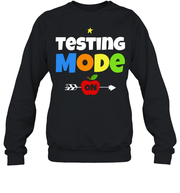 Funny Test Day Mode On Teacher Testing Ideas School shirt Unisex Sweatshirt