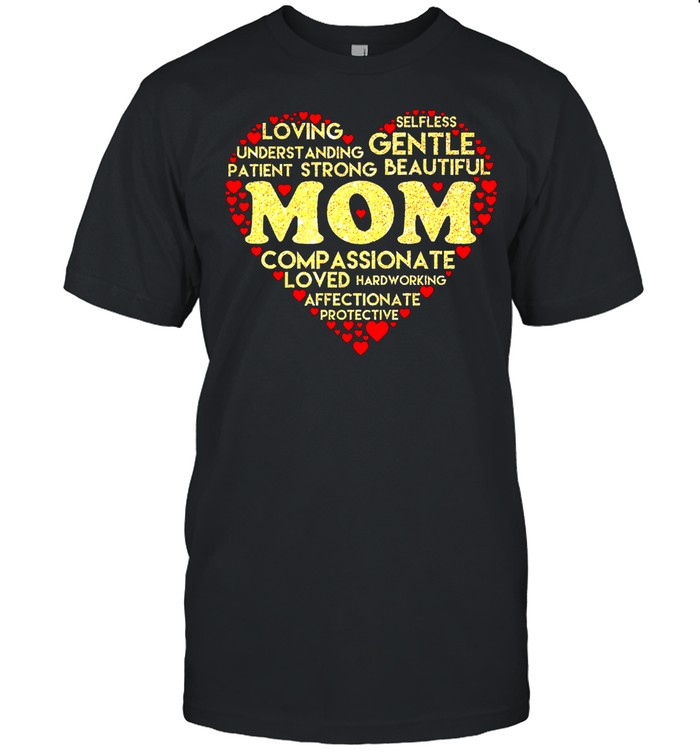 Mom loving understanding patient gentle affectionate compassionate shirt Classic Men's T-shirt