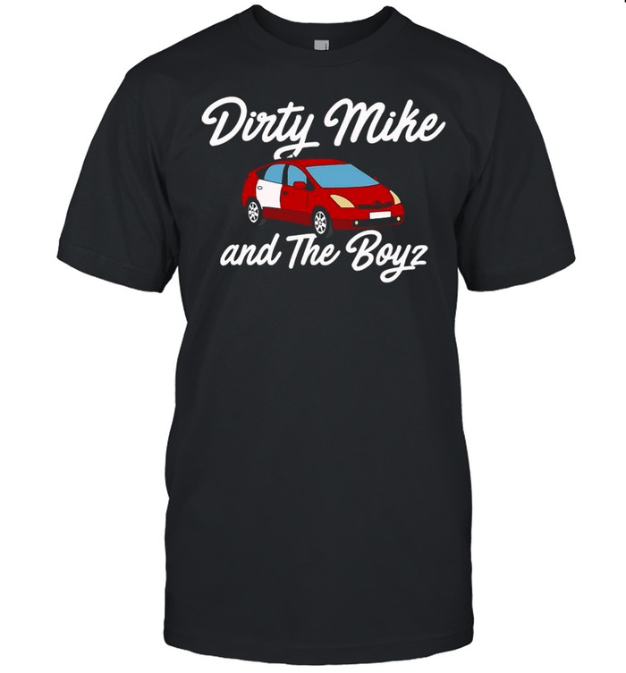 Nice Car Dirty Mike And The Boyz T-shirt