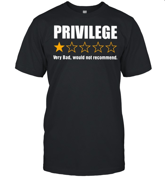 Privilege Very Bad Would Not Recommend Classic Men's T-shirt